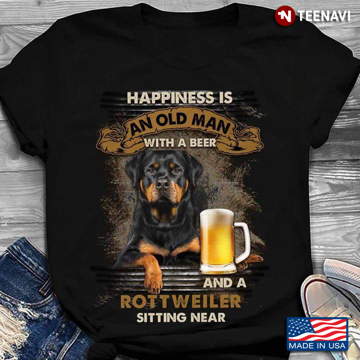 Happiness Is An Old Man With A Beer and A Rottweiler Sitting Near for Dog and Beer Lover