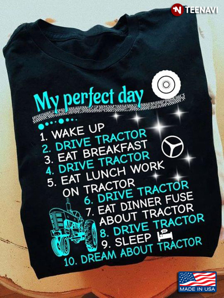 My Perfect Day Wake Up Drve Tractor Dream About Tractor Funny for Tractor Driver