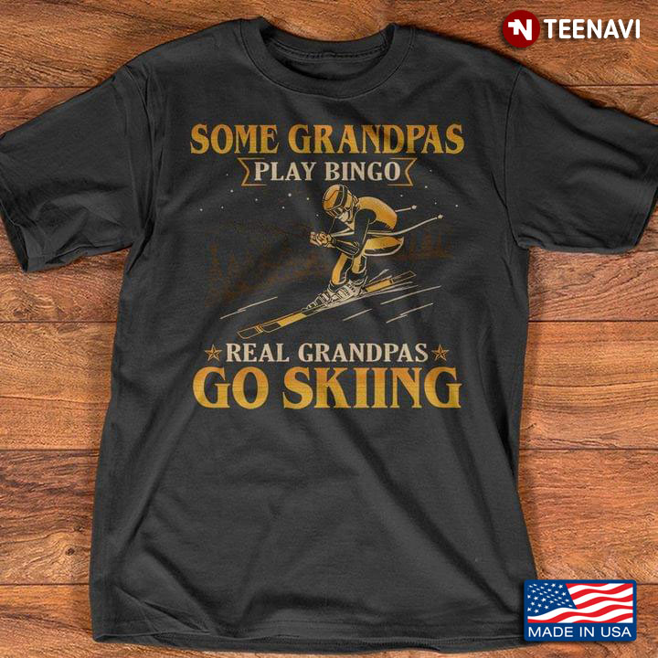 Some Grandpas Play Bingo Real Grandpas Go Skiing for Awesome Grandpa