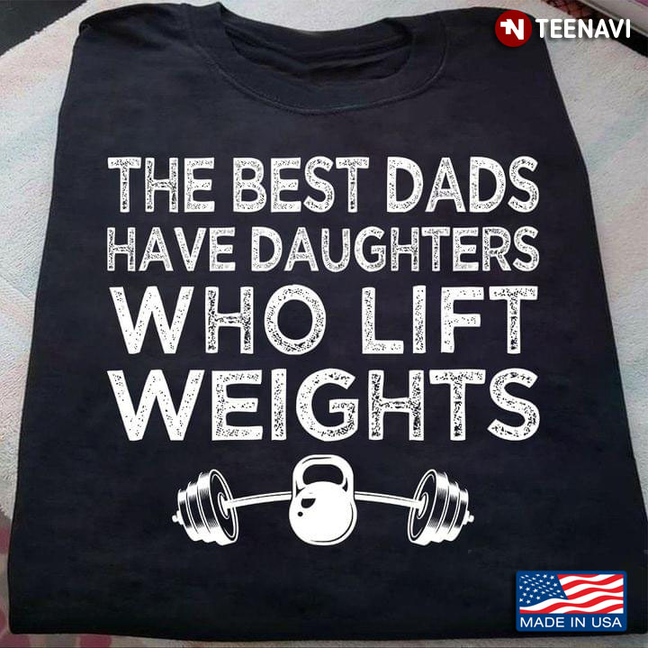 The Best Dads Have Daughters Who Lift Weights For Dad