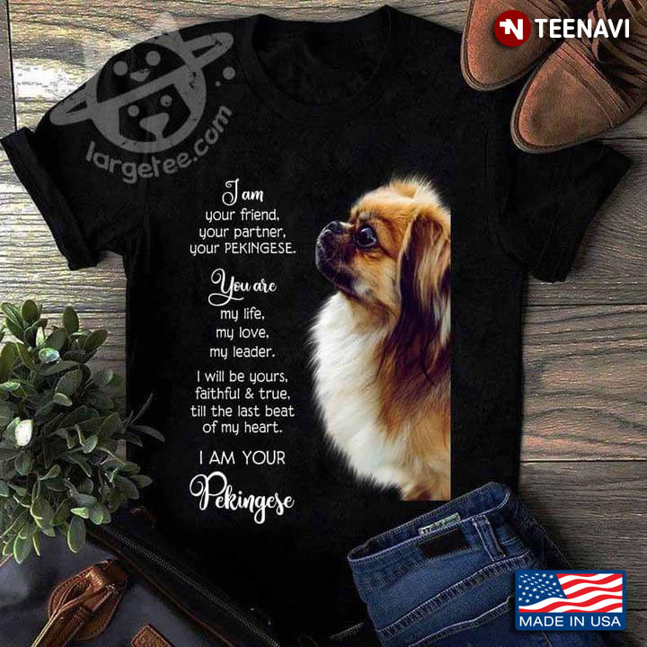 I Am Your Friend Your Partner Your Pekingese Meaningful for Dog Lover