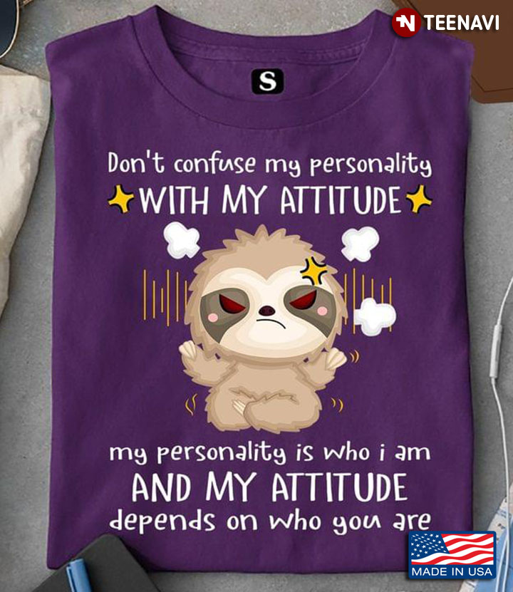 Don't Confuse My Personality With My Attitude Grumpy Slothy Funny Style for Animal Lover