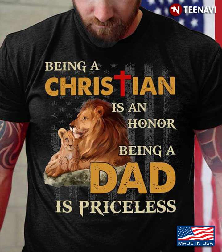 Being A Christian Is An Honor Being A Dad Is Priceless American Flag Lions Religion for Dad