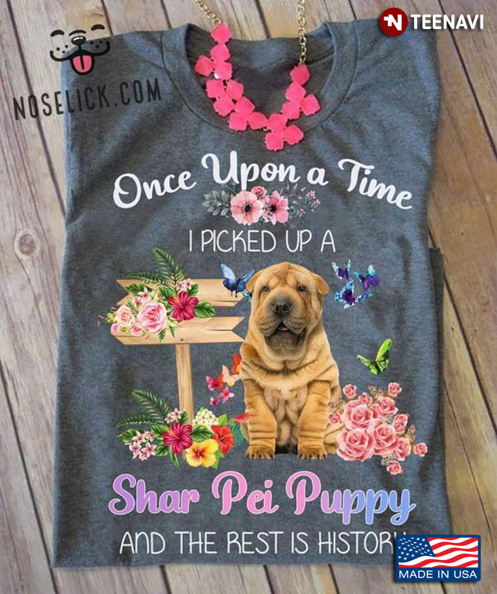 Once Upon A Time I Picked Up A Shar Pei Puppy Floral Garden For Dog Lover