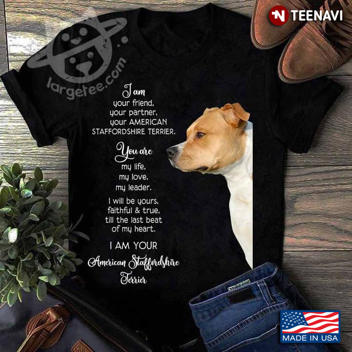 I Am Your Friend Your Partner Your Staffordshire Terrier Meaningful for Dog Lover