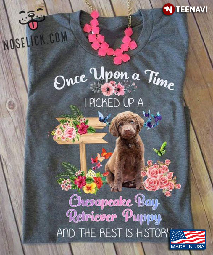 Once Upon A Time I Picked Up A Chesapeake Bay Retriever Puppy Floral Garden For Dog Lover