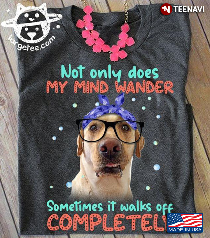 Not Only Does My Mind Wander Sometimes It Walks Off Completely Lovely Golden Retriever for Dog Lover