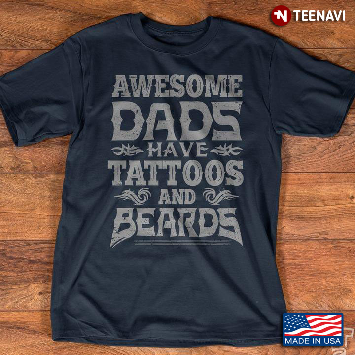 Awesome Dads Have Tattoos and Beards Funny Quote for Dad