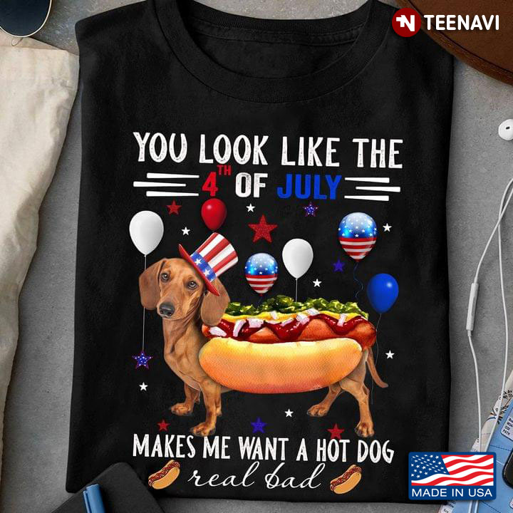 You Look Like The 4th of July Makes Me Want A Hot Dog Real Bad Funny Dachshund on Holiday