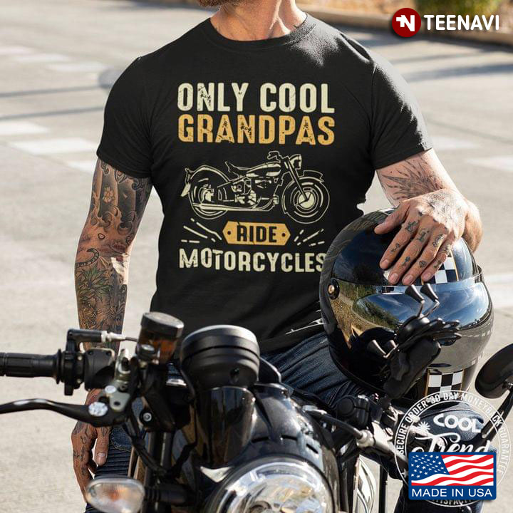 Only Cool Grandpas Ride Motorcycles Cool Design for Awesome Grandpa