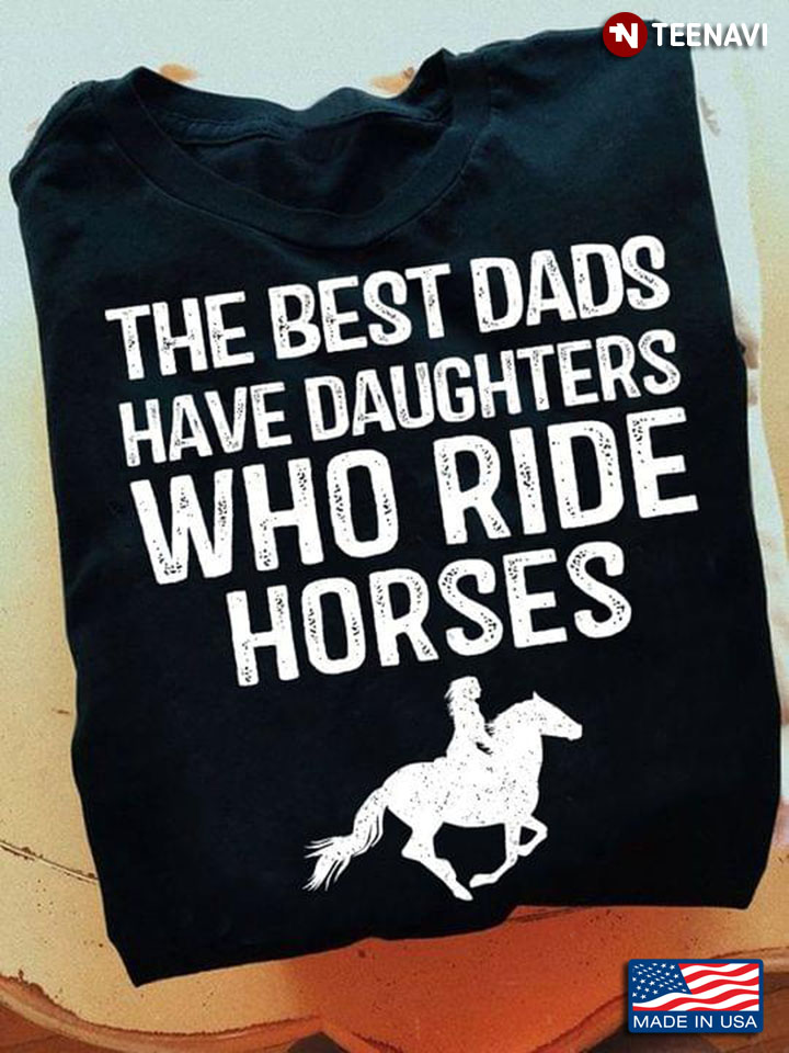 The Best Dads Have Daughters Who Ride Horses for Proud Dad