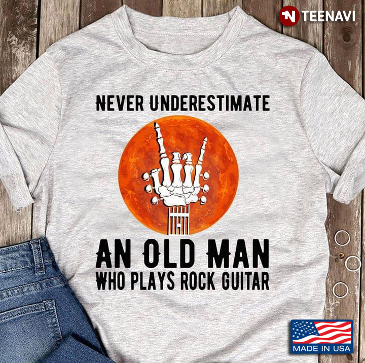 Never Underestimate An Old Man Who Plays Rock Guitar Funny Skeleton Hand and Guitar for Guitarist