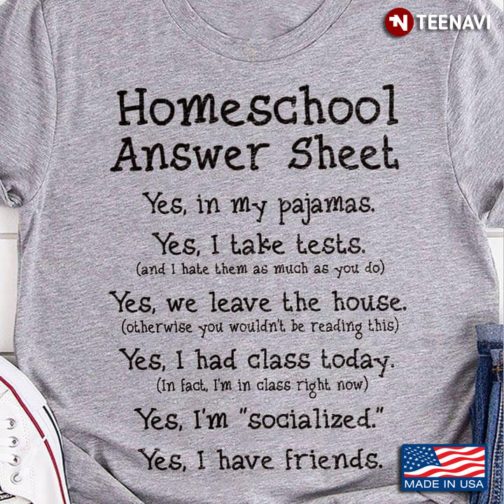 Homeschool Answer Sheet Yes In My Pajamas Yes I Take Tests Yes I'm Socialized Yes I Have Friends