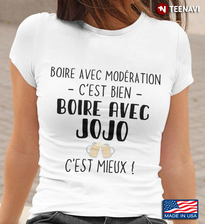 Boire Avec Moderation C'est Bien Boire Avec Jojo C'est Mieux French for Beer Jojo Lover