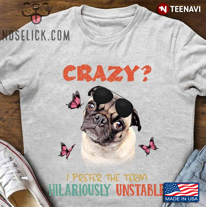 Crazy I Prefer The Term Hilariously Unstable Funny Pug Dog and Butterflies for Dog Lover