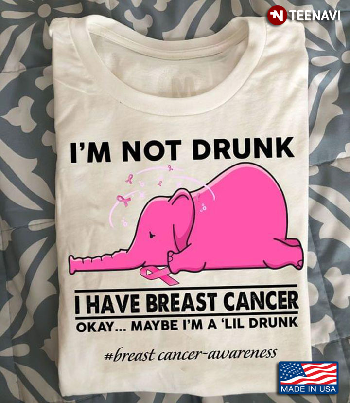 I'm Not Drunk I Have Breast Cancer Okay Maybe I'm A 'Lil Breast Cancer Awareness