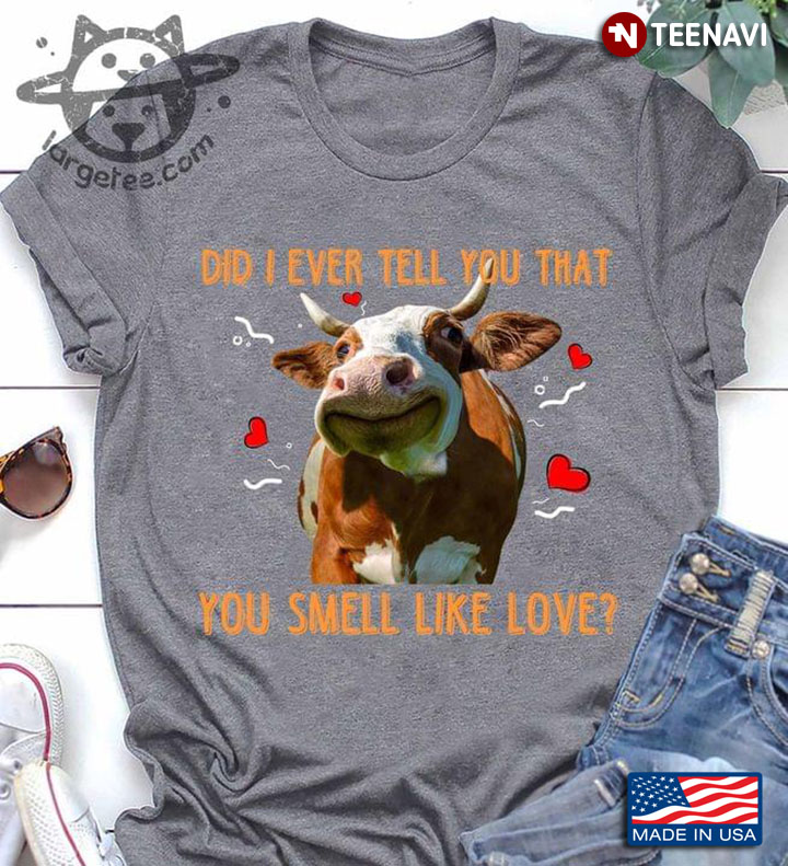 Did I Ever Tell You That You Smell Like Love Funny Cow with Red Hearts for Animal Lover