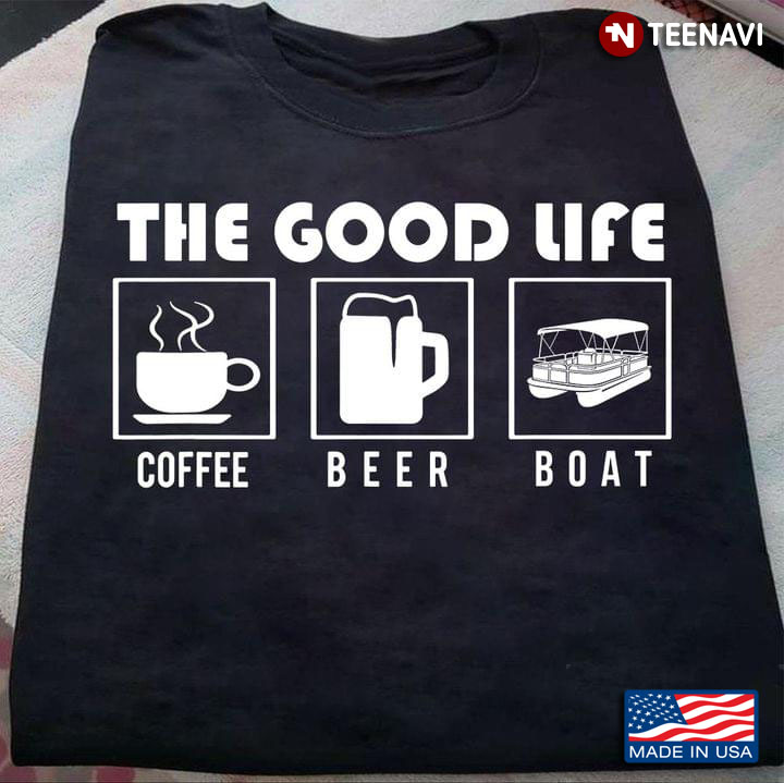 The Good Life With Coffee Beer and Boat My Favorite Things for Life