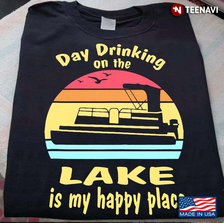 Day Drinking On The Lake Is My Happy Place Vintage Style for Drinking Pontoon Lover