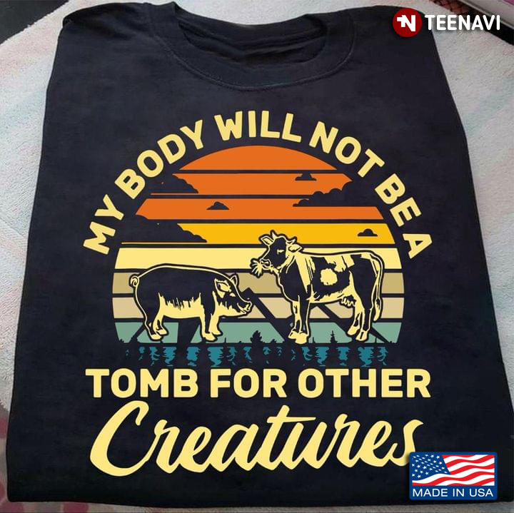 My Body Will Not Be A Tomb For Other Creatures Vintage Style Farm Animals