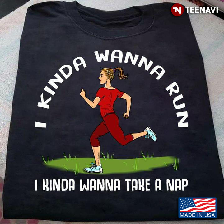 I Kinda Wanna Run I Kinda Wanna Take A Nap Running Girl Funny for Running Lover