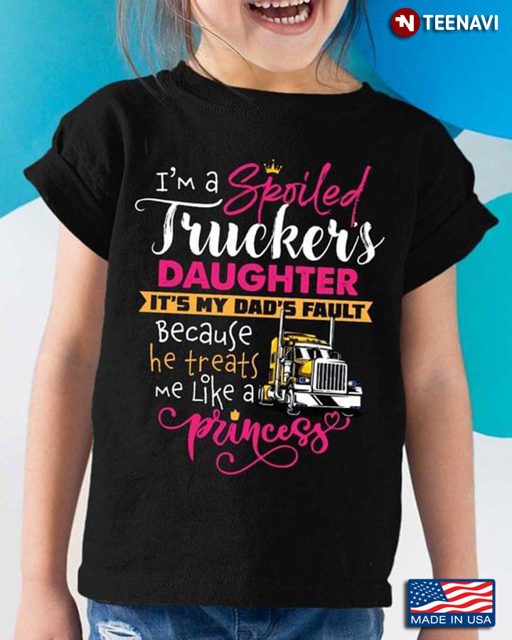 I'm A Spoiled Trucker's Daughter It's My Dad's Fault Because He Treat Me Like A Princess