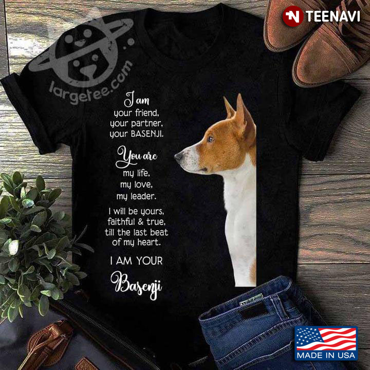 I Am Your Friend Your Partner Your Basenji Meaningful for Dog Lover