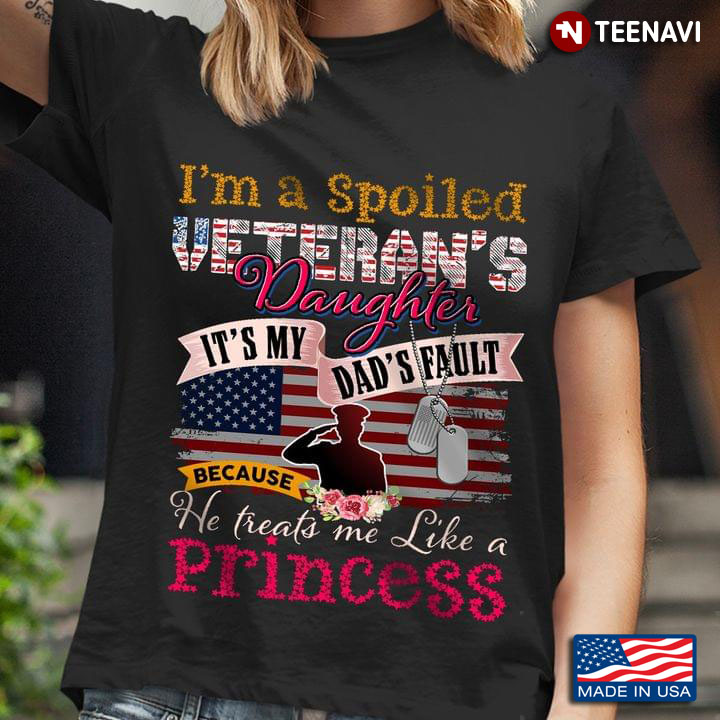 I'm A Spoiled Veteran's Daughter It's My Dad's Fault Because He Treat Me Like A Princess