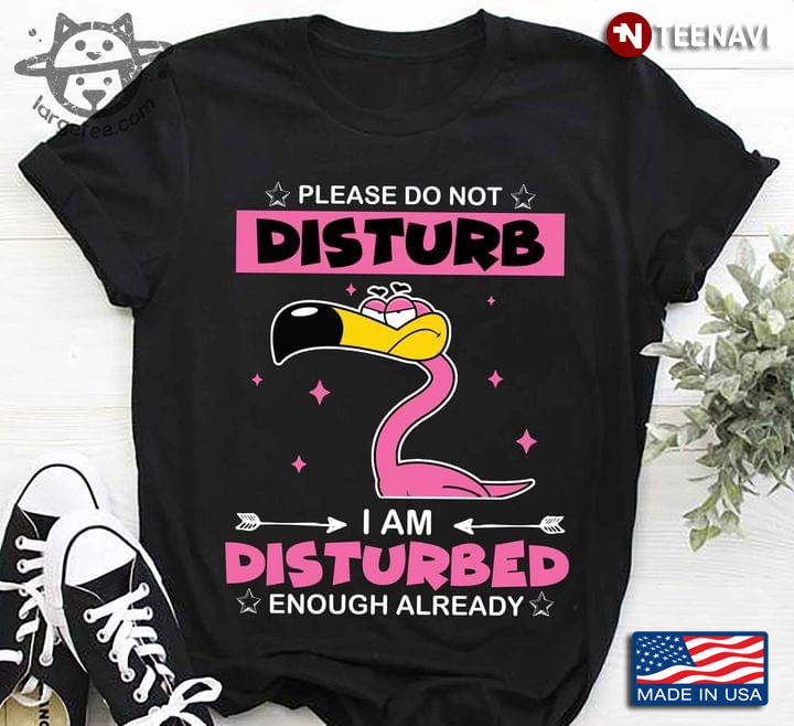 Please Do Not Disturb I Am Disturbed Enough Already Funny Grumpy Flamingo for Animal Lover