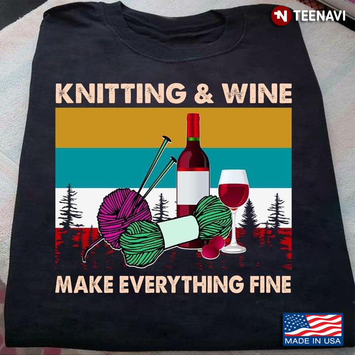 Knitting and Wine Make Everything Fine Vintage Color My Favorite Things