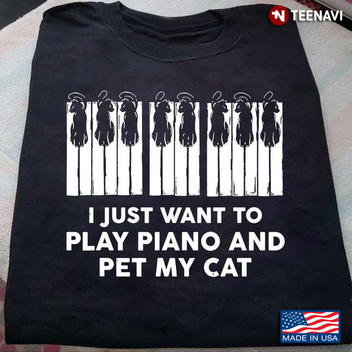 I Just Want To Play Piano and Pet My Cat Black and White Style for Piano and Cat Lover