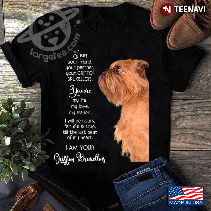 I Am Your Friend Your Partner Your Griffon Bruxellois Meaningful for Dog Lover