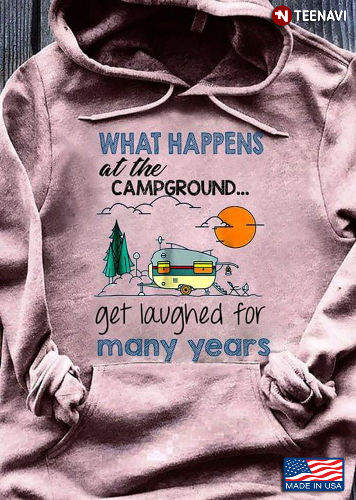 What Happens At The Camground Get Laughed for Many Years for Camping Lover