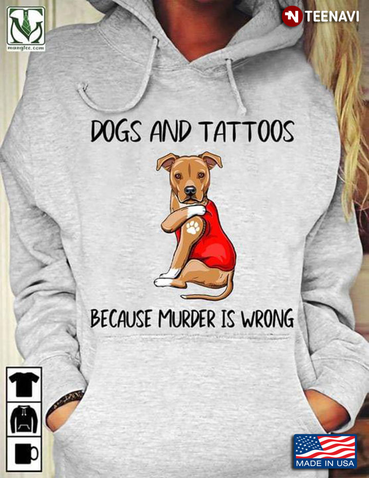 Dogs and Tattoos Because Murder Is Wrong Funny Strong Pitbull for Dog Lover