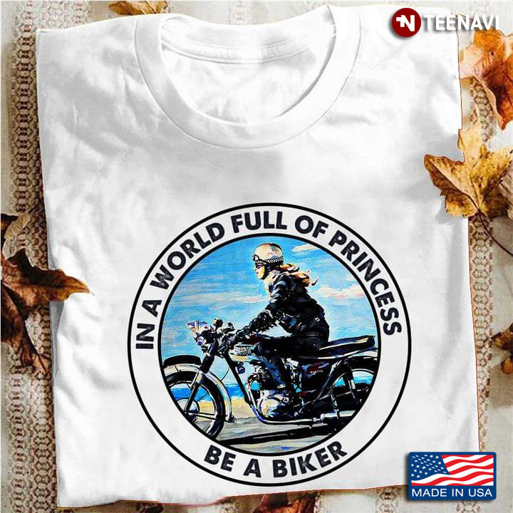 In A World Full Of Princess Be A Biker Circle Cool Style for Biking Lover