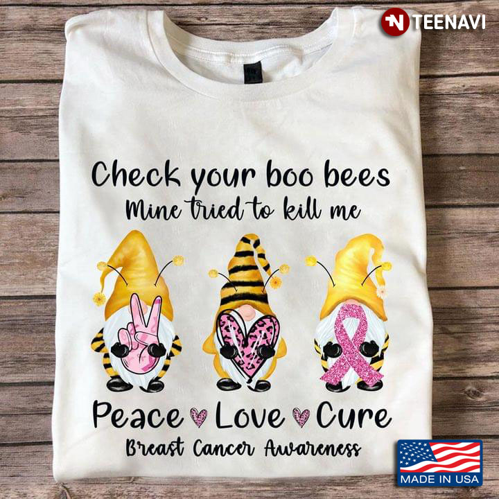 Check Your Boo Bees Mine Tried To Kill Me Peace Love Cure Breast Cancer Awareness Lovely Gnomes