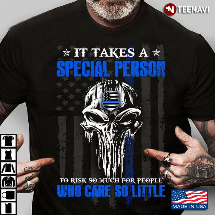It Takes A Special Person To Risk So Much for People Who Care So Little Skull Police American Flag