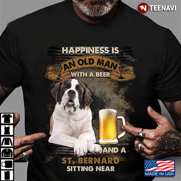 Happiness is An Old Man with A Beer and A St. Bernard Sitting Near Favorite Things for Man