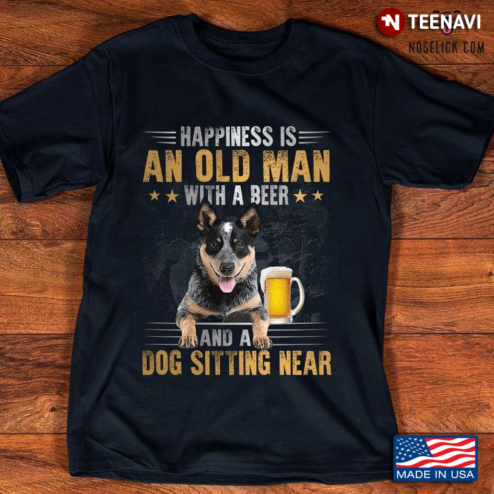 Happiness is An Old Man with A Beer and A German Shepherd Sitting Near Favorite Things for Man
