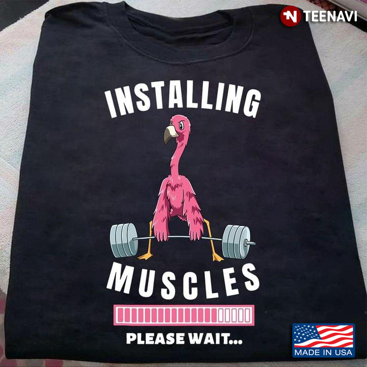 Installing Muscles Please Wait Funny Workout Flamingo for Weight Lifting Lover