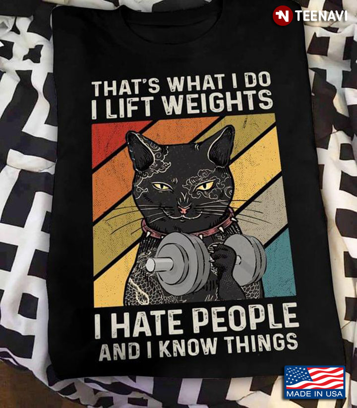 That's What I Do I Lift Weights I Hate People and I Know Things Vintage Black Cat for Weight Lifting