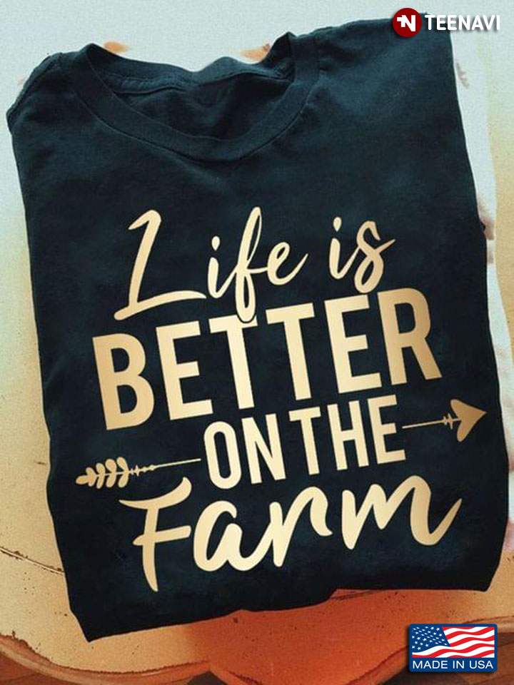 Life Is Better On The Farm Gold Color for Farming Lover