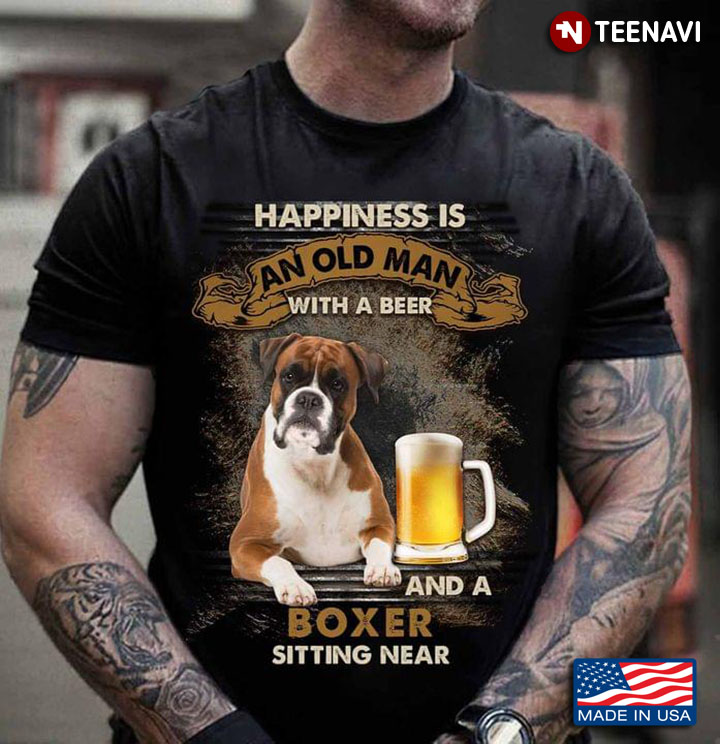 Happiness is An Old Man with A Beer and A Boxer Sitting Near Favorite Things for Man