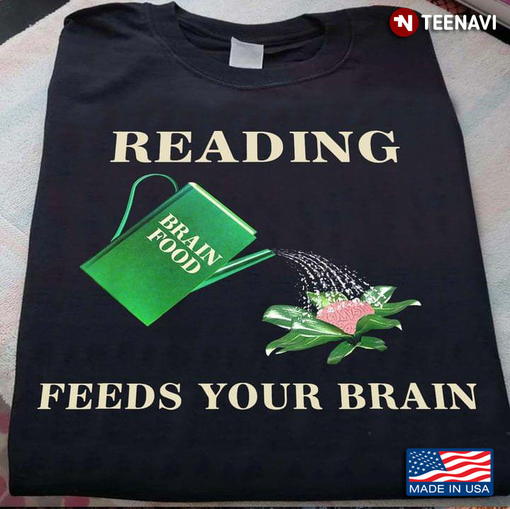 Reading Feeds Your Brain Brain Food for Reading Lover