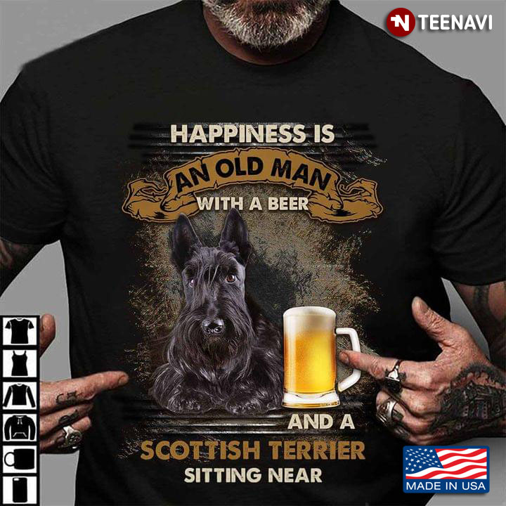 Happiness is An Old Man with A Beer and A Scottish Terrier Sitting Near Favorite Things for Man