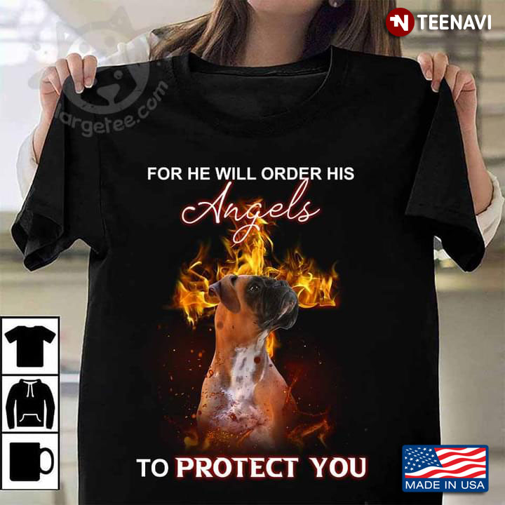 For He Will Order His Angels To Protect You Boxer Dog and Fire for Dog Lover