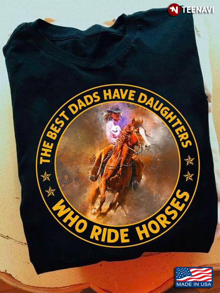 The Best Dads Have Daughters Who Ride Horses Circle Style for Proud Dad