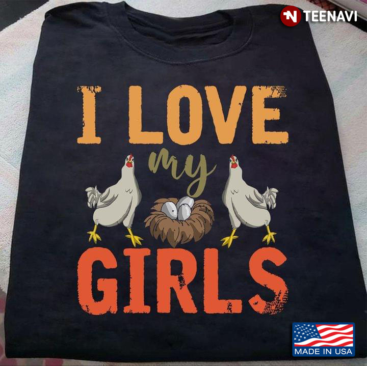 I Love My Girls Funny Chickens and Eggs for Animal Lover