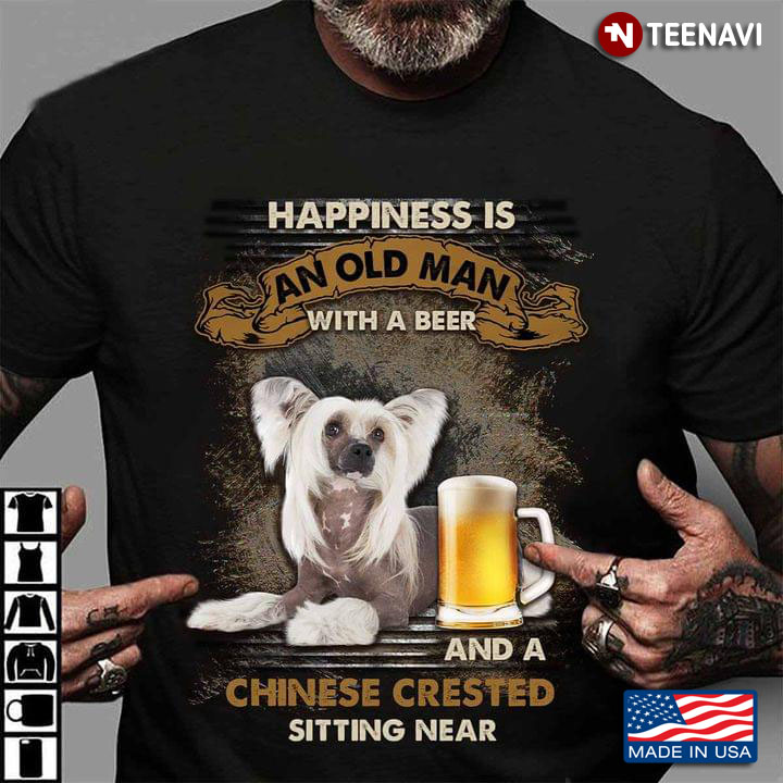 Happiness Is An Old Man With A Beer and A Chinese Crested Sitting Near