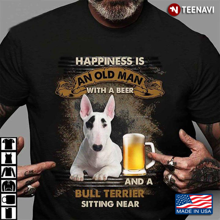 Happiness Is An Old Man With A Beer and A Bull Terrier Sitting Near
